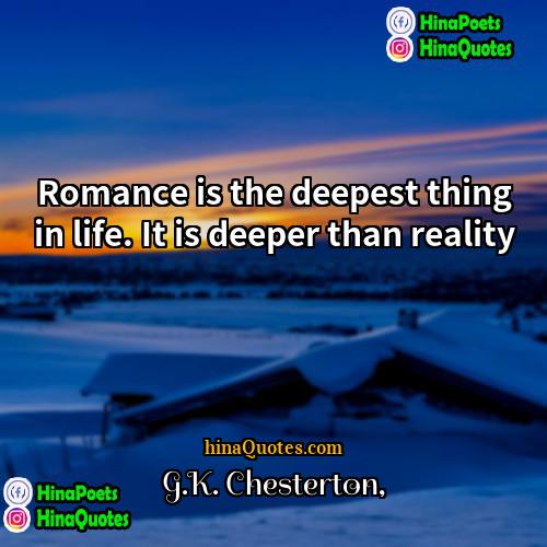 GK Chesterton Quotes | Romance is the deepest thing in life.